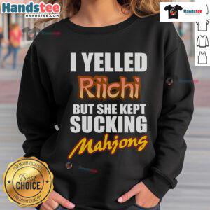 Alt Text: Good I Yelled Riichi But She Kept Sucking Mahjong Sweatshirt featuring a playful design for Mahjong enthusiasts.