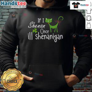 Alternative view of Good If I Shenan Once I'll Shenanigan Quote St Patrick's Day T-Shirt
