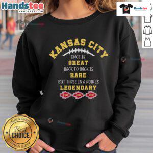 Good Kansas City Chiefs sweatshirt celebrating back-to-back and legendary three-in-a-row victories in NFL history.