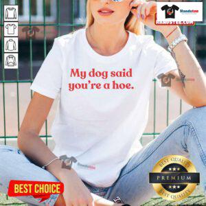 Good My Dog Said You're A Hoe Ladies Tee featuring a playful graphic design in vibrant colors for dog lovers.