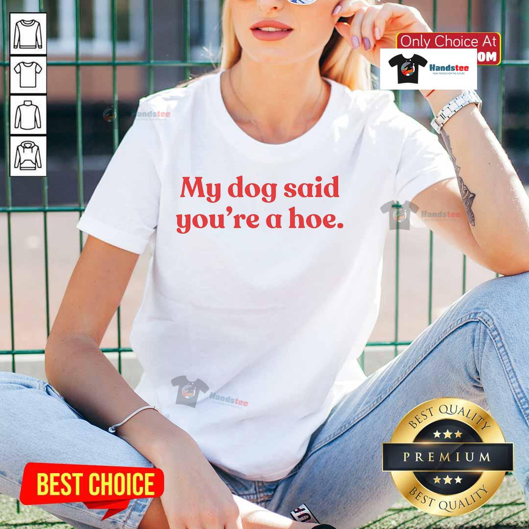 Good My Dog Said You're A Hoe Ladies Tee featuring a playful graphic design in vibrant colors for dog lovers.