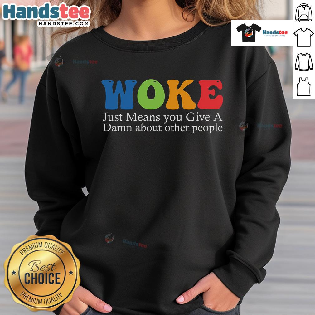 Alt Text: Good Woke Just Means You Give A Damn About Other People sweatshirt in trendy design, promoting social awareness and empathy.