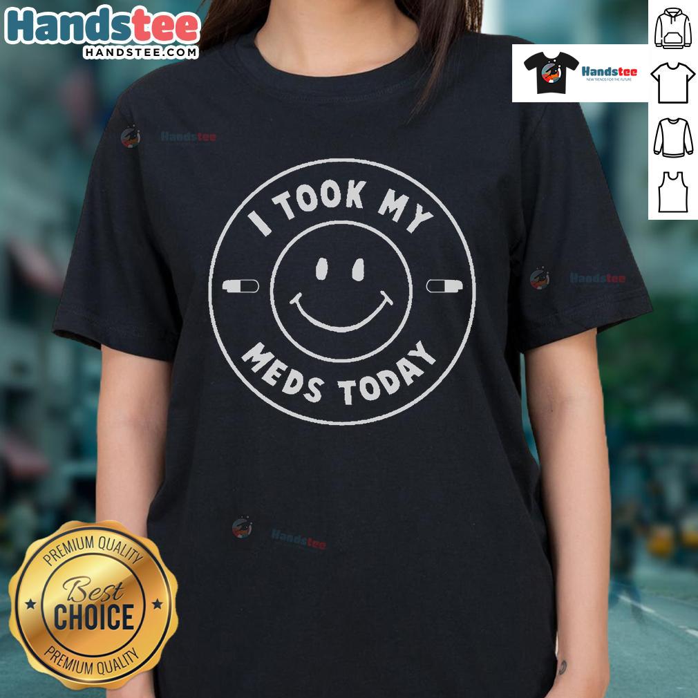 Happy I Took My Meds Today Ladies Tee featuring a cheerful design, perfect for promoting mental health awareness.