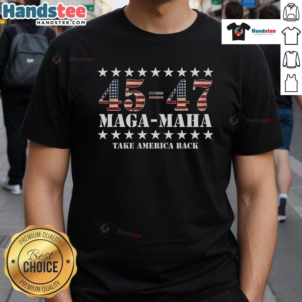 Alt Text: Hot 45-47 Maga-Maha Take America Back T-Shirt featuring bold design and patriotic colors for Trump supporters.