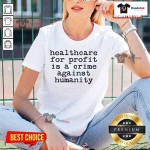 Hot anti-capitalist healthcare for profit is a crime ladies tee featuring bold text on a stylish women's shirt.