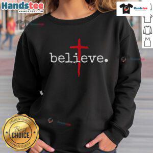 Nice Believe In Cross Christian Sweatshirt featuring a stylish design perfect for faith-inspired fashion.