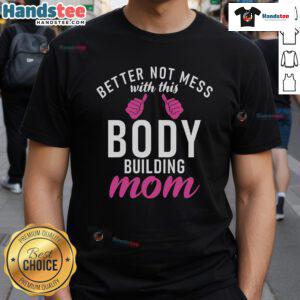 Bodybuilding mom wearing a 'Nice Better Not Mess With This Body' T-shirt, showcasing strength and empowerment.