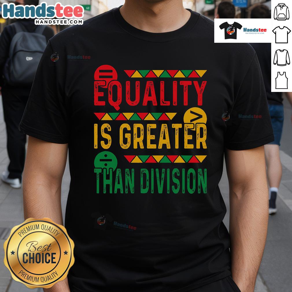 Nice Equality Is Greater Than Division Math Black History Month T-Shirt featuring a bold graphic design promoting unity.