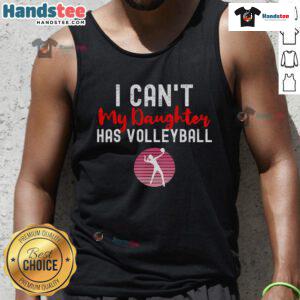 Nice I Can't My Daughter Has Volleyball tank top in vibrant colors, perfect for proud volleyball parents and fans.