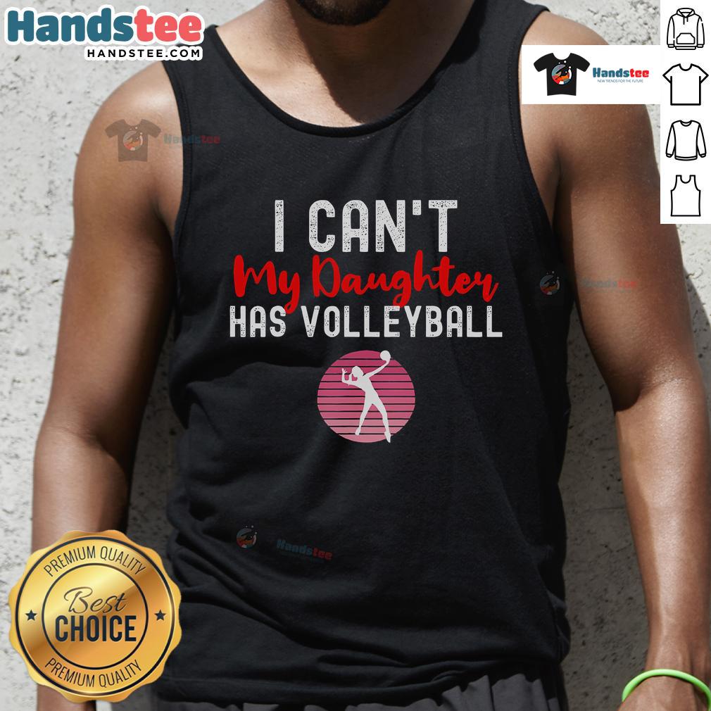 Nice I Can't My Daughter Has Volleyball tank top in vibrant colors, perfect for proud volleyball parents and fans.
