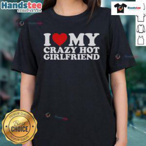 Stylish 'Nice I Love My Crazy Hot Girlfriend' ladies tee in vibrant colors, perfect for expressing love and fun fashion.