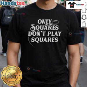 Nice Only Squares Don't Play Squares T-Shirt featuring a bold graphic design for trendy casual wear.