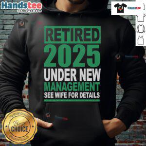 Nice Retired 2025 Under New Management hoodie design, featuring playful text and vibrant colors for a fun casual look.