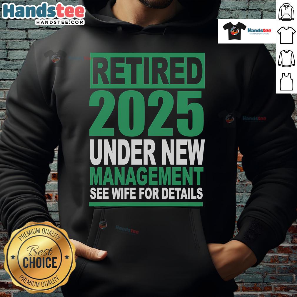 Nice Retired 2025 Under New Management hoodie design, featuring playful text and vibrant colors for a fun casual look.