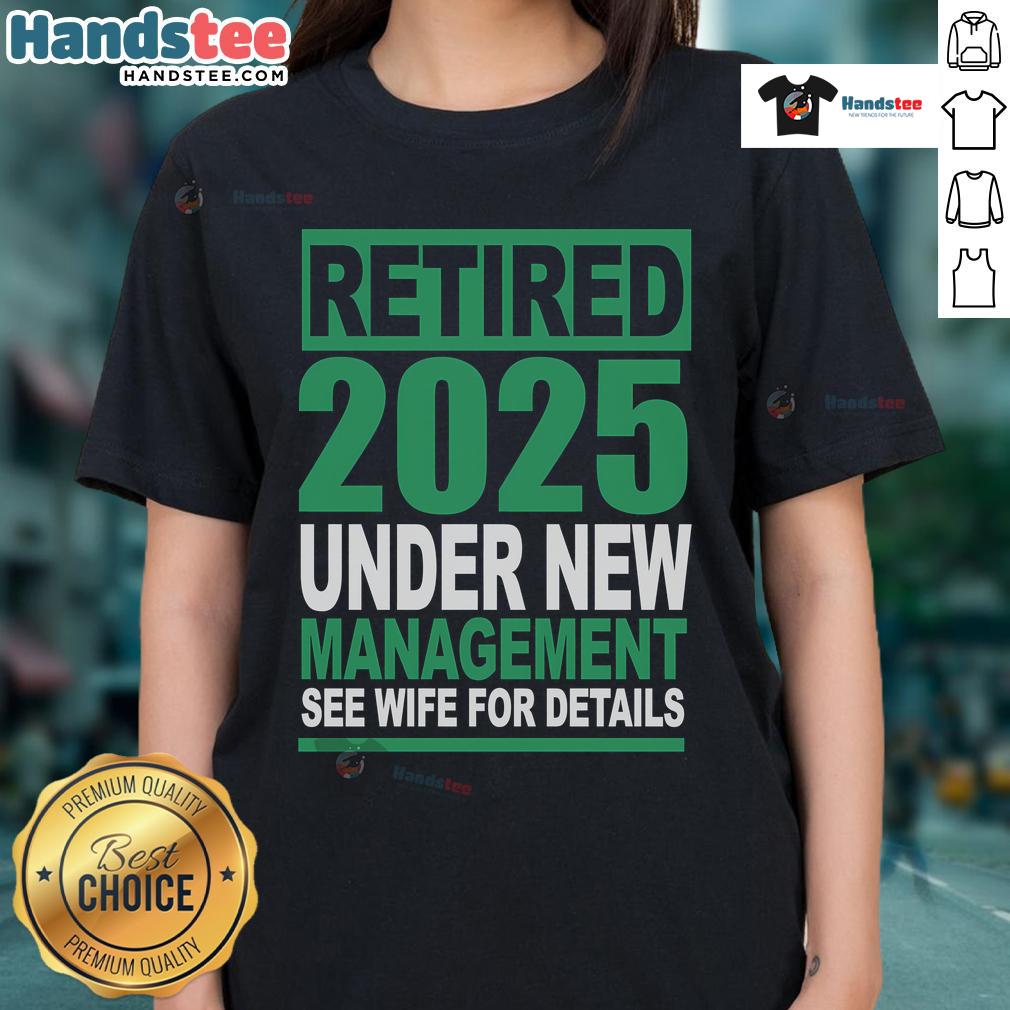 Nice Retired 2025 Under New Management Ladies Tee featuring a stylish design, perfect for casual wear and retirement celebrations.