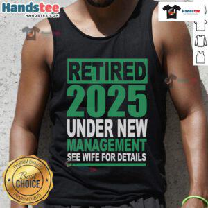 Nice retired 2025 tank top under new management, featuring 'See Wife for Details' slogan in a stylish design.