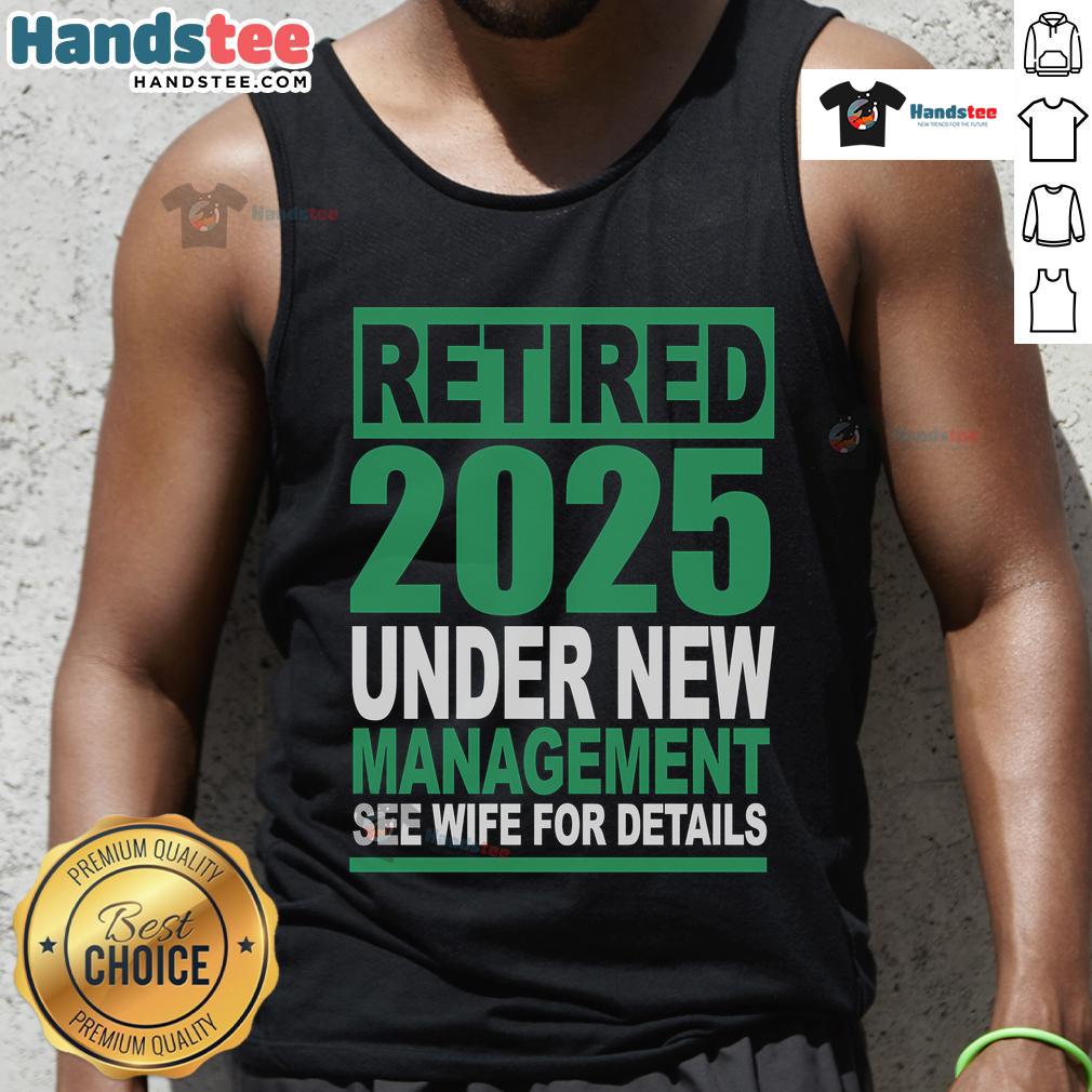 Nice retired 2025 tank top under new management, featuring 'See Wife for Details' slogan in a stylish design.