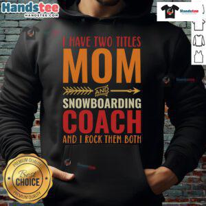 Retro hoodie featuring 'I Have Two Titles: Mom and Snowboarding Coach' text, perfect for proud moms and snowboarding enthusiasts.