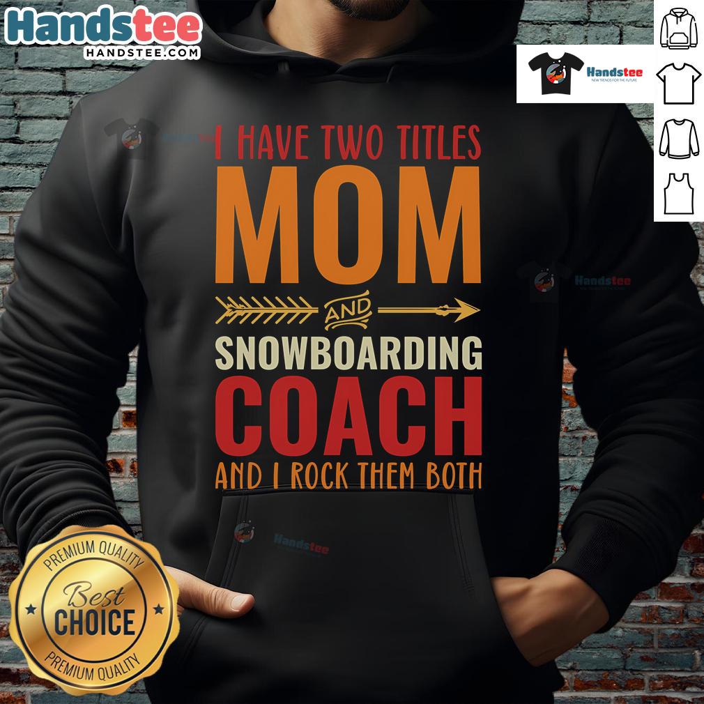 Retro hoodie featuring 'I Have Two Titles: Mom and Snowboarding Coach' text, perfect for proud moms and snowboarding enthusiasts.