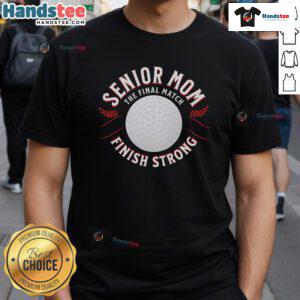 Nice Senior Mom The Final Match Finish Strong T-Shirt featuring a bold design for proud moms celebrating their seniors.