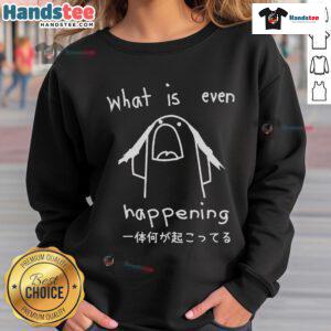 Trendy Nice What Is Even Happening Sweatshirt in casual style, perfect for cozy outings and statement fashion.