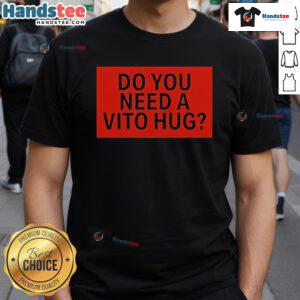 Alt Text: Official Do You Need A Vito Hug T-Shirt featuring a fun graphic design perfect for fans and gift-givers.