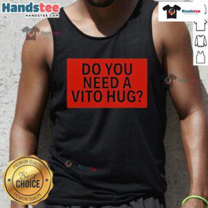 Official Do You Need A Vito Hug Tank Top featuring a stylish design, perfect for casual wear and Vito fans.