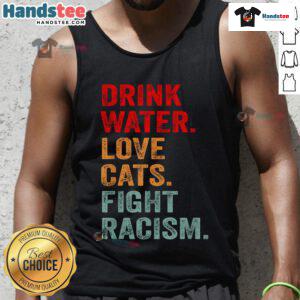 Distressed typography tank top reading 'Drink Water, Love Cats, Fight Racism' in bold colors, perfect for casual outfits.