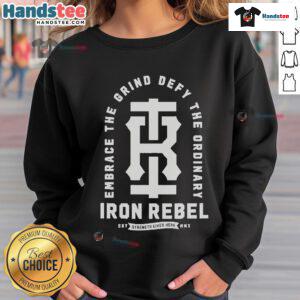 Embrace the Grind sweatshirt by Iron Rebel, showcasing 'Defy The Ordinary' in bold design, perfect for strength training.