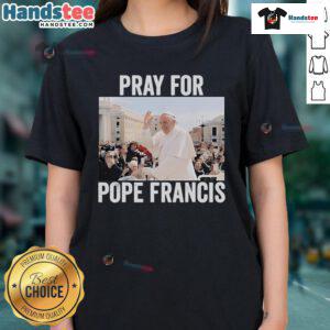 Official Pray For Francis Pope Francis Christian Catholic 2025 Ladies Tee design featuring a stylish graphic and vibrant colors.