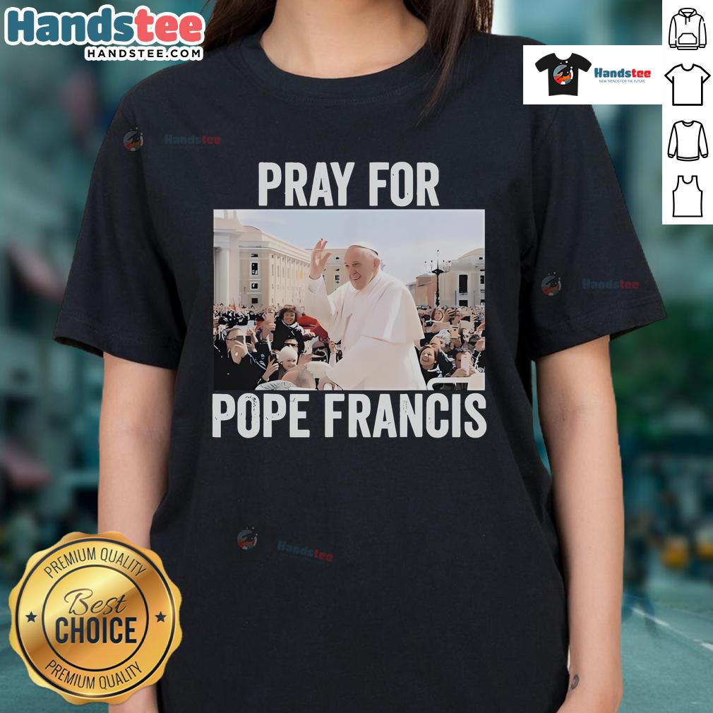 Official Pray For Francis Pope Francis Christian Catholic 2025 Ladies Tee design featuring a stylish graphic and vibrant colors.