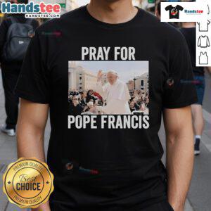 Official Pray For Francis Pope Francis T-Shirt 2025 - Christian Catholic apparel supporting the Pope's mission.