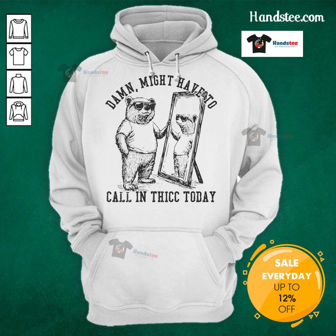 Alt Text: Cool bear hoodie design featuring a playful bear, perfect for casual wear. Awesome might have to call in thicc today!