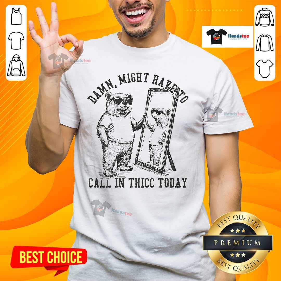 Cool bear T-shirt featuring the phrase 'Awesome Might Have To Call In Thicc Today' for casual fashion lovers.