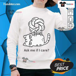 Cute CatGPT sweatshirt featuring 'Ask Me If I Care' design, perfect for cat lovers and ChatGPT enthusiasts.