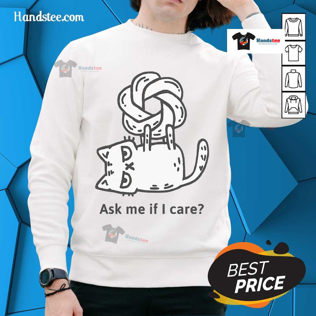Cute CatGPT sweatshirt featuring 'Ask Me If I Care' design, perfect for cat lovers and ChatGPT enthusiasts.