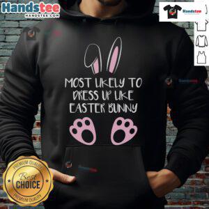 Cute Most Likely To Dress Up Like Easter Bunny Hoodie, featuring a playful bunny design perfect for festive spring celebrations.