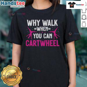 Alt Text: Cute gymnastics ladies tee featuring 'Why walk when you can cartwheel' slogan in vibrant colors.
