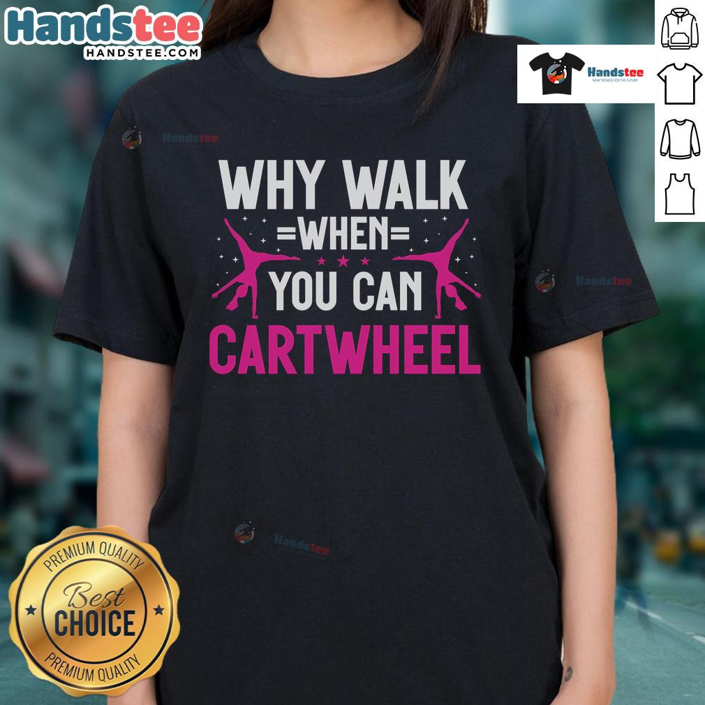 Alt Text: Cute gymnastics ladies tee featuring 'Why walk when you can cartwheel' slogan in vibrant colors.