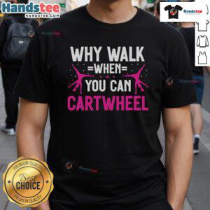 Alt Text: Cute 'Why Walk When You Can Cartwheel' gymnastics T-shirt featuring a playful design, perfect for young gymnasts.