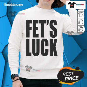 Funny Fets Luck Sweatshirt featuring a humorous design perfect for casual wear and adding fun to any outfit.