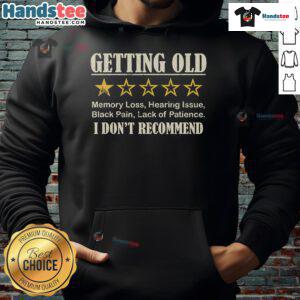 Alt Text: Funny Getting Old one-star hoodie design, perfect for those who appreciate humor about aging.