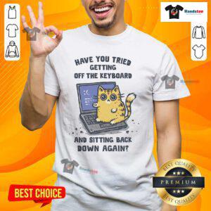Cute Paw-fessional T-shirt with funny cat design saying 'Have you tried getting off the keyboard?' for pet lovers.