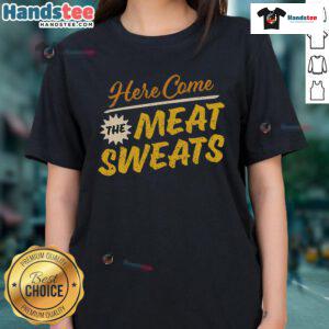 Funny 'Here Come The Meat Sweats' ladies tee featuring a humorous graphic design, perfect for meat lovers and casual wear.