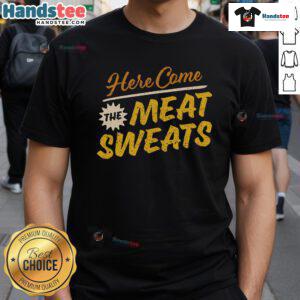 Funny Here Come The Meat Sweats T-Shirt featuring a humorous meat-themed graphic, perfect for BBQ lovers and foodies.