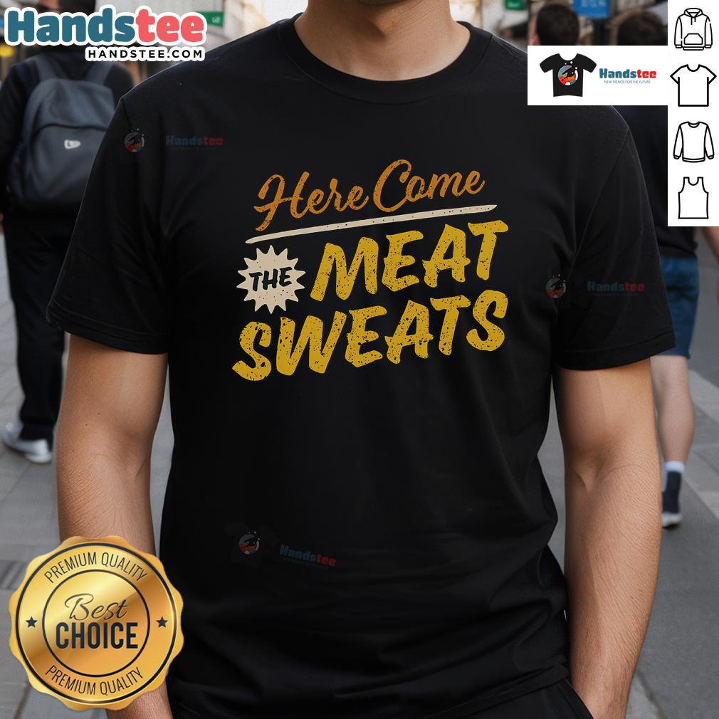 Funny Here Come The Meat Sweats T-Shirt featuring a humorous meat-themed graphic, perfect for BBQ lovers and foodies.