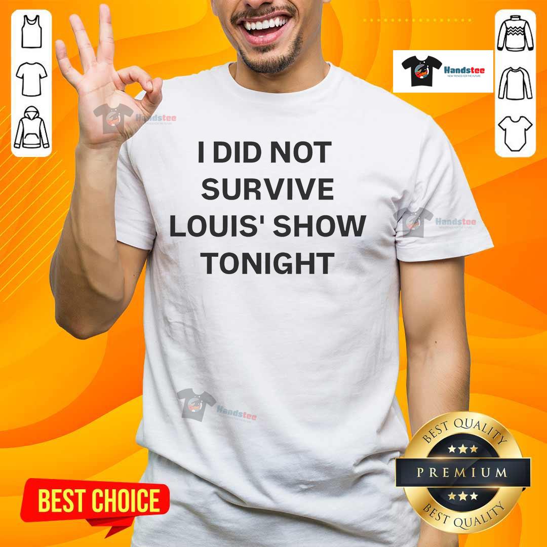 Alt Text: Funny 'I Did Not Survive Louis Show Tonight' T-Shirt featuring bold text and playful design for comedy fans.