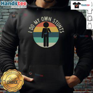 Funny I Do My Own Stunts hoodie with a playful design, perfect for get well gifts after an arm injury.