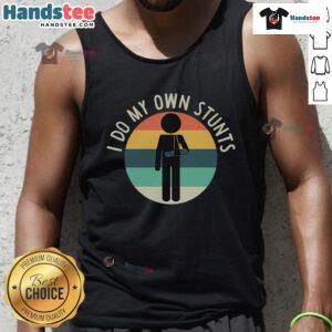 Alt Text: Funny 'I Do My Own Stunts' tank top for get well gift, featuring humorous design for arm injury recovery.