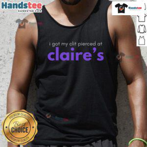 Funny tank top featuring 'I Got My Clit Pierced at Claires' design, perfect for humorous fashion lovers.